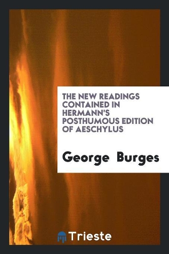 The New Readings Contained in Hermann's Posthumous Edition of Aeschylus