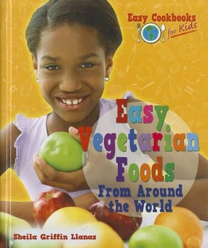 Easy Vegetarian Foods from Around the World: (Easy Cookbooks for Kids)