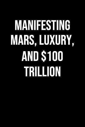 Manifesting Mars Luxury And 100 Trillion