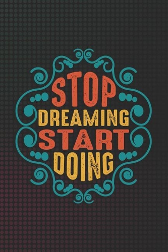 Stop Dreaming Start Doing