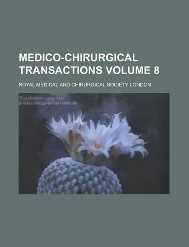 Medico-Chirurgical Transactions Volume 8