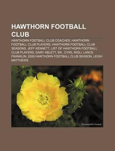 Hawthorn Football Club: Hawthorn Football Club Coaches, Hawthorn Football Club Players, Hawthorn Football Club Seasons, Jeff Kennett(English)