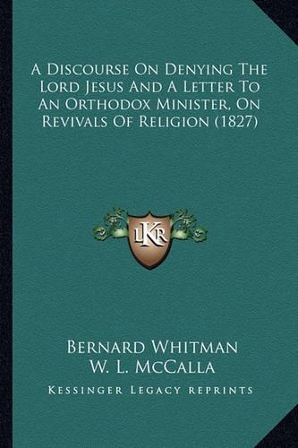 A Discourse On Denying The Lord Jesus And A Letter To An Orthodox Minister, On Revivals Of Religion (1827)
