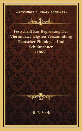 Festschrift Zur Begrukung Der Vierundzwanzigsten Versammlung Deutscher Philologen Und Schulmanner (1865)