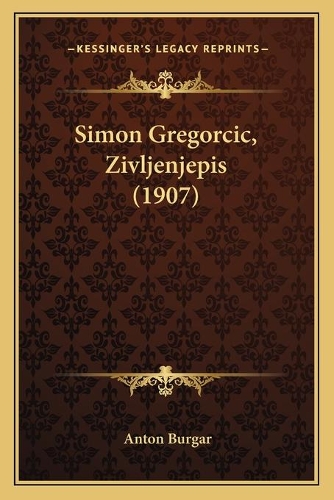 Simon Gregorcic, Zivljenjepis (1907)