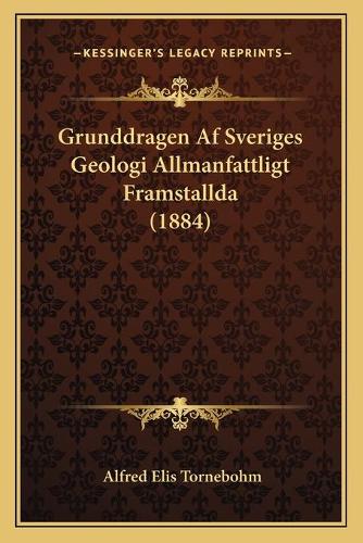 Grunddragen Af Sveriges Geologi Allmanfattligt Framstallda (1884)