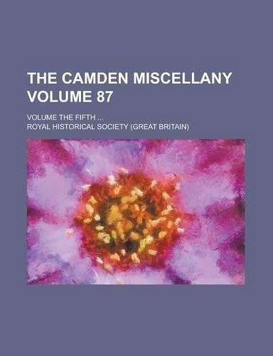 The Camden Miscellany; Volume the Fifth ... Volume 87