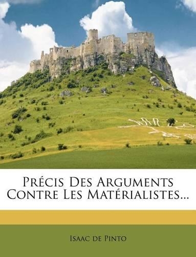 Précis Des Arguments Contre Les Matérialistes...