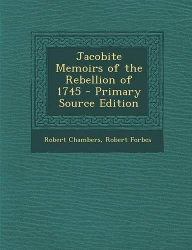Jacobite Memoirs of the Rebellion of 1745