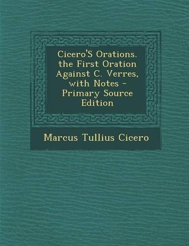 Cicero's Orations. the First Oration Against C. Verres, with Notes: (English)