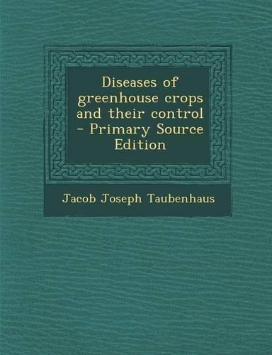 Diseases of Greenhouse Crops and Their Control - Primary Source Edition: (English)