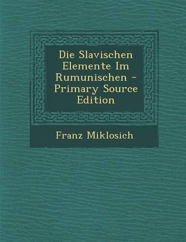Die Slavischen Elemente Im Rumunischen - Primary Source Edition