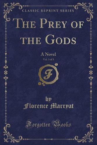 The Prey of the Gods, Vol. 3 of 3: A Novel (Classic Reprint)(English)