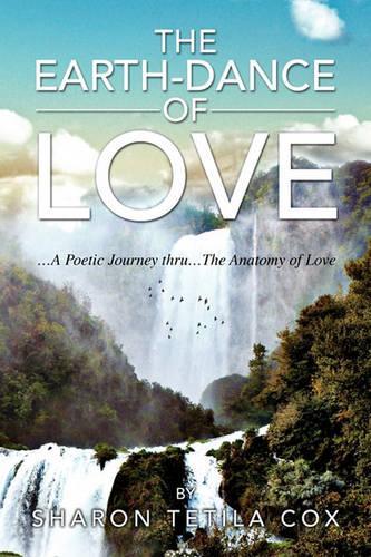 The Earth-Dance of Love: A Poetic Journey Thru the Anatomy of Love(English)
