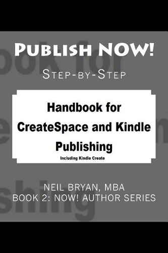 Publish Now!: Step-By-Step Createspace and Kindle Publishing