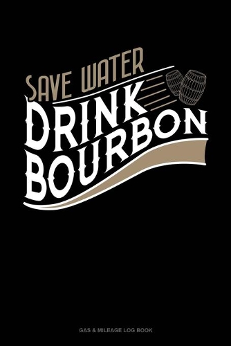 Save Water Drink Bourbon