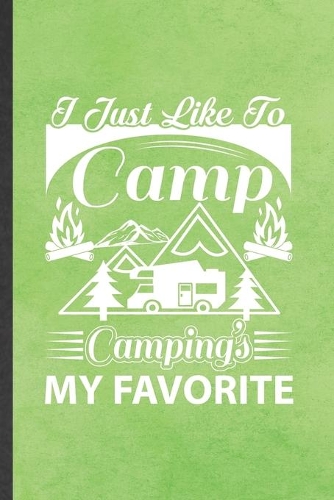 I Just Like to Camp Camping's My Favorite