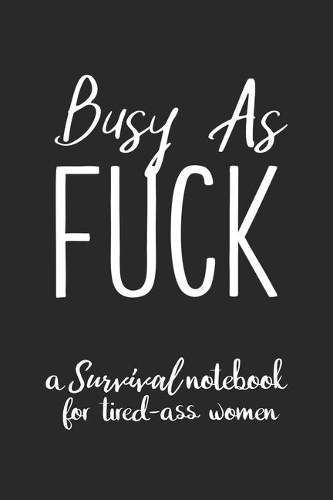 Busy As Fuck: Cuss Word Gag Gift for Coworker Small Undated Weekly Planner for Work and Personal Everyday Use Habit Tracker Password Logbook Music Review Playlist