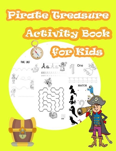 Pirate Treasure Activity Book for Kids: Kids Activities Book with Fun and Challenge in Pirate Theme: Trace Lines Numbers and Letters, Coloring, Count the Number, Mazes and More. (Activity 