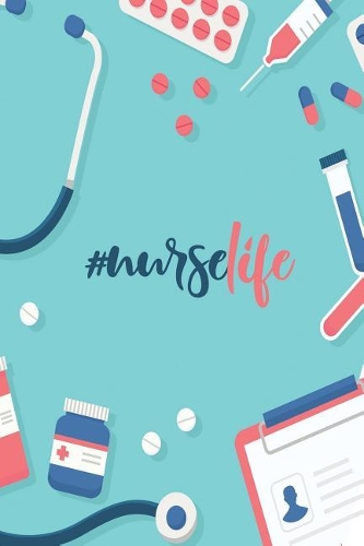 Nurselife: Blank Lined Nurse Journal or Notebook (6 X 9) 120 Pages