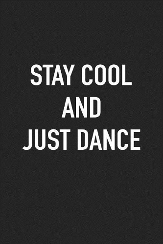 Stay Cool and Just Dance