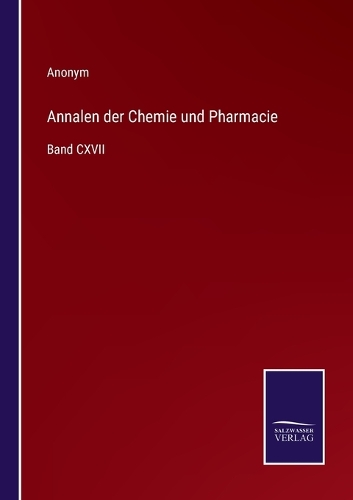 Annalen der Chemie und Pharmacie: Band CXVII