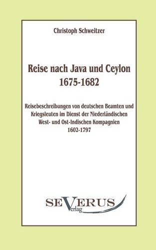Reise nach Java und Ceylon (1675-1682). Reisebeschreibungen von deutschen Beamten und Kriegsleuten im Dienst der niederländischen West- und Ostindischen Kompagnien 1602 - 1797: (German)