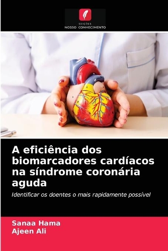 A eficiência dos biomarcadores cardíacos na síndrome coronária aguda