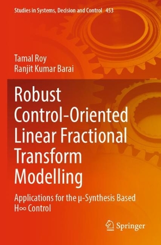 Robust Control-Oriented Linear Fractional Transform Modelling: Applications for the µ-Synthesis Based H8 Control(453 Studies in Systems, Decision and Control)