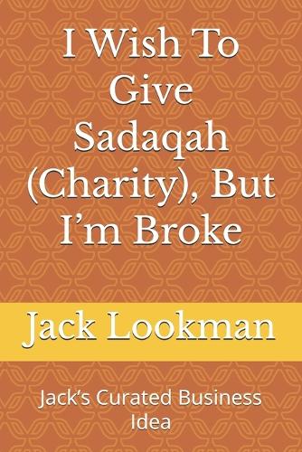 I Wish To Give Sadaqah (Charity), But I'm Broke