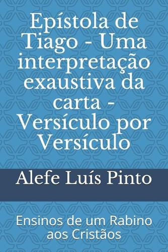 Epístola de Tiago - Uma interpretação exaustiva da carta - Versículo por Versículo: Ensinos de um Rabino aos Cristãos