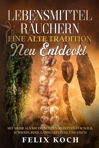 Lebensmittel räuchern - Eine alte Tradition neu entdeckt