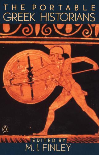 Portable Greek Historians: The Essence of Herodotus, Thucydides, Xenophon, Polybius
