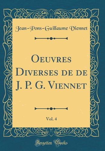 Oeuvres Diverses de de J. P. G. Viennet, Vol. 4 (Classic Reprint)