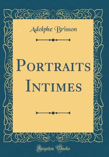 Portraits Intimes (Classic Reprint)