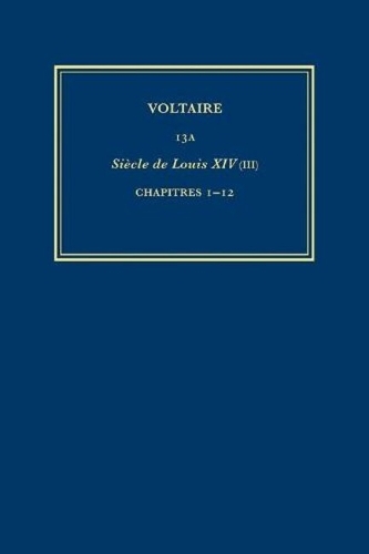 Œuvres complètes de Voltaire (Complete Works of Voltaire) 13A: Siecle de Louis XIV (III)(13A Œuvres complètes de Voltaire (Complete Works of Voltaire))
