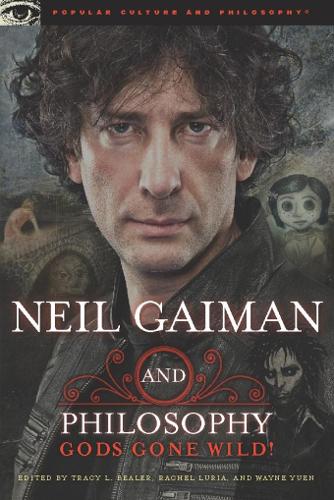 Neil Gaiman and Philosophy: Gods Gone Wild!(Popular Culture and Philosophy)