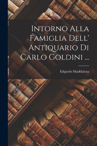 Intorno Alla Famiglia Dell' Antiquario Di Carlo Goldini ...
