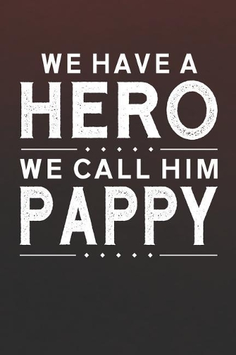 We Have A Hero We Call Him Pappy
