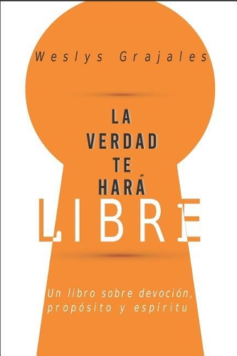 La Verdad Te Hará Libre: Un Libro sobre Devoción, Propósito y Espíritu