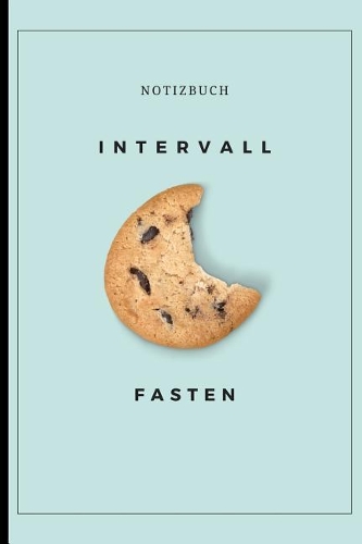 Intervall Fasten Notizbuch: A5 Ernährungstagebuch liniert 120 Seiten - Abnehmen ohne Diät! Tagebuch Ernährungstagebuch Gesunde Ernährung Abnehmtagebuch