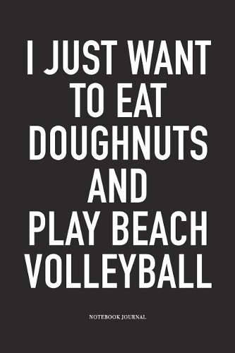 I Just Want to Eat Doughnuts and Play Beach Volleyball