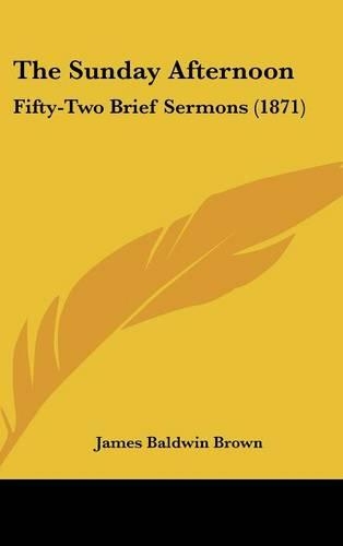 The Sunday Afternoon: Fifty-Two Brief Sermons (1871)(English)