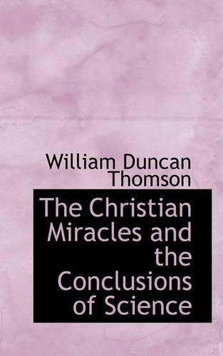 The Christian Miracles and the Conclusions of Science: (English)