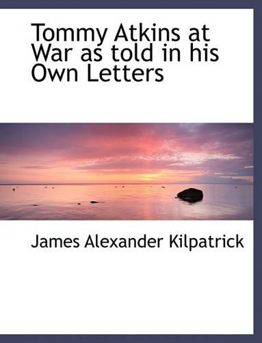 Tommy Atkins at War as Told in His Own Letters: (English)