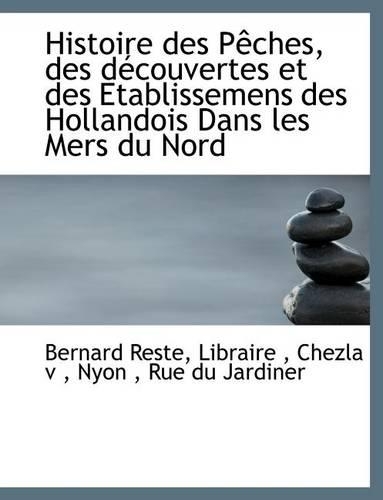 Histoire Des P Ches, Des D Couvertes Et Des Etablissemens Des Hollandois Dans Les Mers Du Nord