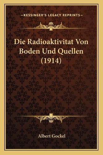 Die Radioaktivitat Von Boden Und Quellen (1914)