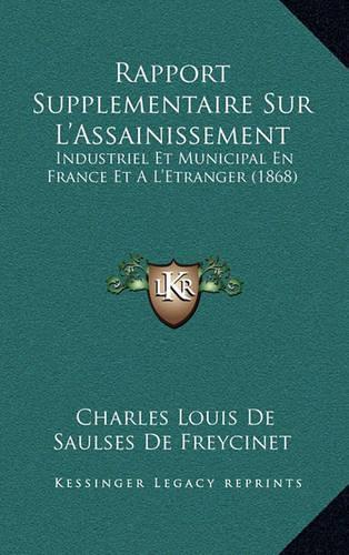 Rapport Supplementaire Sur L'Assainissement: Industriel Et Municipal En France Et A L'Etranger (1868)(French)