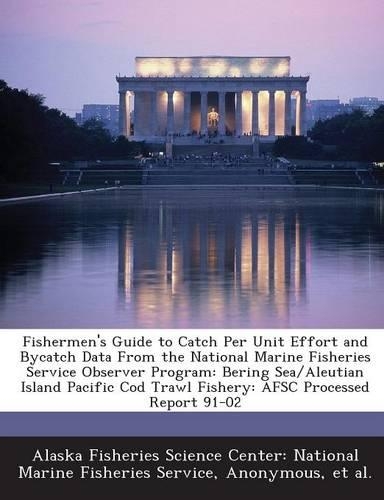 Fishermen's Guide to Catch Per Unit Effort and Bycatch Data from the National Marine Fisheries Service Observer Program