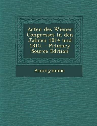 Acten des Wiener Congresses in den Jahren 1814 und 1815.